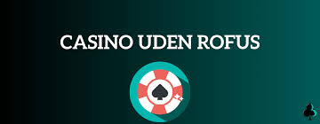 Online Casino Uden ROFUS - Spil Uden Begrænsninger